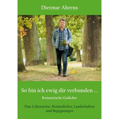 So bin ich ewig dir verbunden ..., Taschenbuch von Dietmar Ahrens, BoD – Books on Demand, 978-3-7597-7490-3