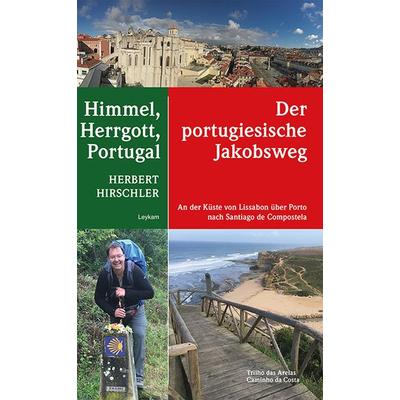 Himmel, Herrgott, Portugal – Der portugiesische Jakobsweg, Taschenbuch von Herbert Hirschler, Leykam, 978-3-7011-8045-5