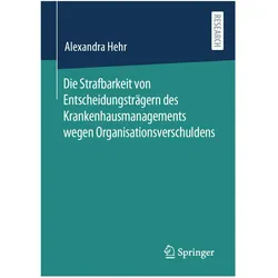 Die Strafbarkeit von Entscheidungsträgern des Krankenhausmanagements wegen Organisationsverschuldens, Fachbücher von Alexandra Hehr