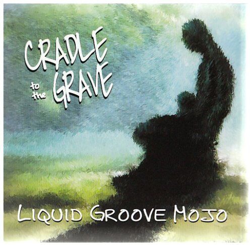 Liquid Groove Mojo - Cradle to the Grave - Preis vom 15.10.2026 23:06:25 h