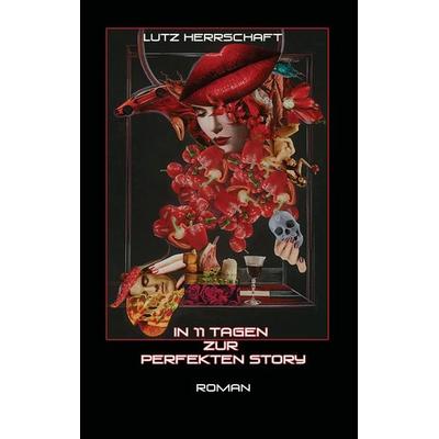In 11 Tagen zur perfekten Story, Taschenbuch von Lutz Herrschaft, BoD – Books on Demand, 978-3-8391-3861-8