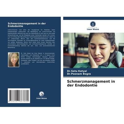 Schmerzmanagement in der Endodontie, Taschenbuch von Setu Katyal,Poonam Bogra, Verlag Unser Wissen, 978-620-7-66388-0