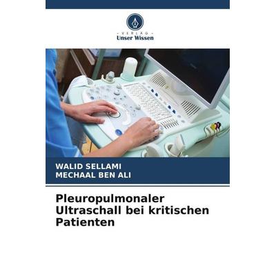 Pleuropulmonaler Ultraschall bei kritischen Patienten, Taschenbuch von WALID Sellami,Mechaal BEN ALI, Verlag Unser Wissen, 978-620-5-29189-4