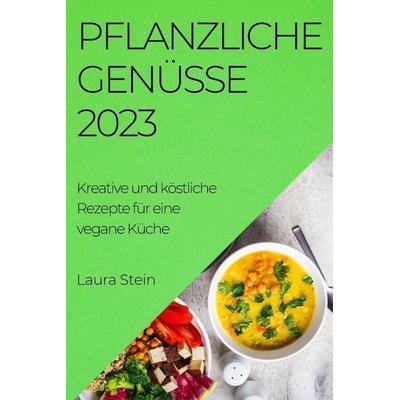 Pflanzliche Genüsse 2023, Taschenbuch von Laura Stein, Laura Stein, 978-1-78381-963-8
