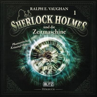 Neues von Sherlock Holmes - Die Hörbücher - Folge 1: Sherlock Holmes und die Zeitmaschine - Arthur Conan Doyle,Ralph E. Vaughan, Audio, 9783689843755