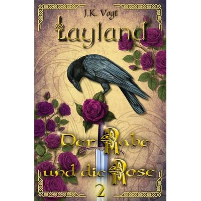 Layland: Der Rabe und die Rose 2, Taschenbuch von J.K. Vogt, Tolino media