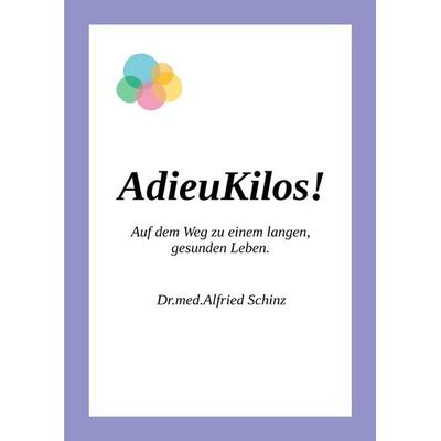 AdieuKilos, Taschenbuch von Alfried Schinz, Epubli, 978-3-7375-3089-7