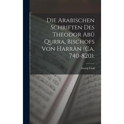 Die arabischen Schriften des Theodor Abû Qurra, Bischofs von Harrân (ca. 740-820);, Gebundene Ausgabe von Georg Graf, Legare Street Press,