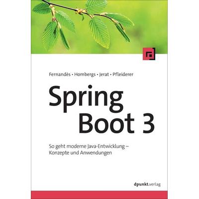 Spring Boot 3, Taschenbuch von François Fernandès,Tom Hombergs,Benedikt Jerat,Florian Pfleiderer, Dpunkt.verlag, 978-3-86490-994-8
