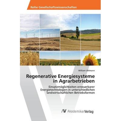 Regenerative Energiesysteme in Agrarbetrieben, Taschenbuch von William Uhlmann, AV Akademikerverlag, 978-3-639-87608-6