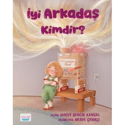 Iyi Arkadas Kimdir, Taschenbuch von Saniye Bencik Kangal, Turta Kitap