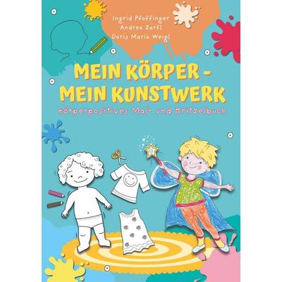 Mein Körper - mein Kunstwerk!, Taschenbuch von Andrea Zarfl Ingrid Pfaffinger, Buchschmiede, 978-3-99181-044-5