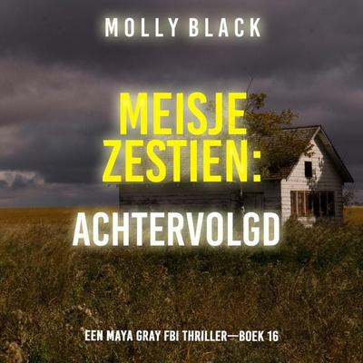 Meisje Zestien: Achtervolgd (Een Maya Gray FBI Thriller—Boek 16) - Molly Black, Audio, 9798261405122