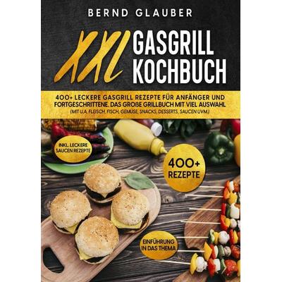 XXL Gasgrill Kochbuch, Taschenbuch von Bernd Glauber, Epubli, 978-3-7575-4565-9