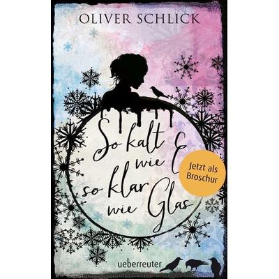 So kalt wie Eis, so klar wie Glas - Broschur, Taschenbuch von Oliver Schlick, Ueberreuter Verlag, Kinder- und Jugendbuch, 978-3-7641-2002-3