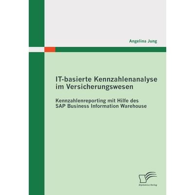IT-basierte Kennzahlenanalyse im Versicherungswesen: Kennzahlenreporting mit Hilfe des SAP Business Information Warehouse, Taschenbuch von Angelina