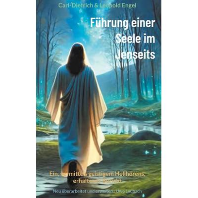 Führung einer Seele im Jenseits, Gebundene Ausgabe von Carl Dietrich Engel,Leopold Engel, BoD – Books on Demand, 978-3-7583-4005-5