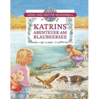Katrins Abenteuer am Blaubeersee, Gebundene Ausgabe von Josh McDowell,Dottie McDowell, Christliche Literaturverbreitung, 978-3-89397-334-7
