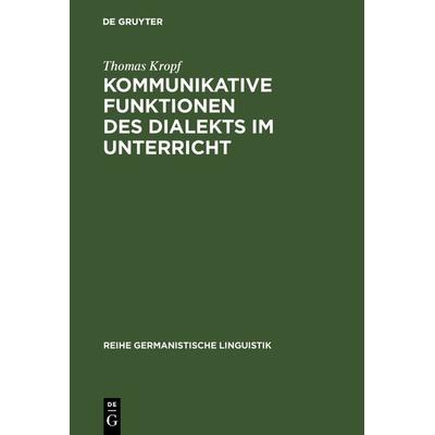 Kommunikative Funktionen des Dialekts im Unterricht, Gebundene Ausgabe von Thomas Kropf, De Gruyter, 978-3-484-31067-4