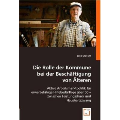Ulbricht, L: Die Rolle der Kommune bei der Beschäftigung von, Taschenbuch von Lena Ulbricht, VDM, 978-3-8364-7315-6