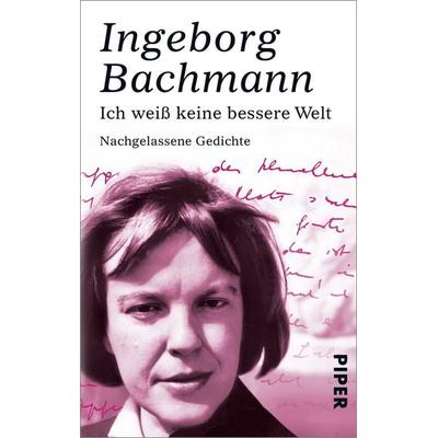 Ich weiß keine bessere Welt, Taschenbuch von Ingeborg Bachmann, Piper Taschenbuch, 978-3-492-27256-8