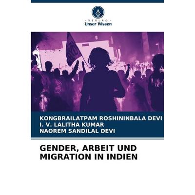 GENDER, ARBEIT UND MIGRATION IN INDIEN, Taschenbuch von Kongbrailatpam Roshininbala Devi,I. V. Lalitha Kumar,Naorem Sandilal Devi, Verlag Unser