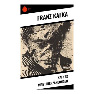 Kafkas Meistererzählungen, Taschenbuch von Franz Kafka, Sharp Ink, 978-80-283-5151-9