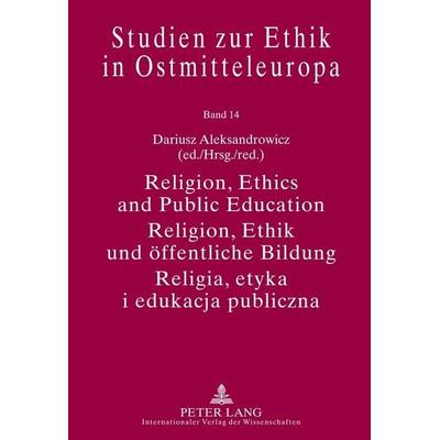 Religion, Ethics and Public Education- Religion, Ethik und öffentliche Bildung- Religia, etyka i edukacja publiczna, Gebundene Ausgabe von , Peter