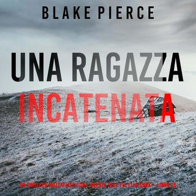 Una Ragazza Incatenata (Un thriller mozzafiato con l'agente dell'FBI Ella Dark – Libro 19) - Blake Pierce, Audio, 9798261402169