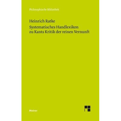 Systematisches Handlexikon zu Kants Kritik der reinen Vernunft, Taschenbuch von Heinrich Ratke, Meiner, F, 978-3-7873-4883-1
