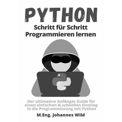 Python | Schritt für Schritt Programmieren lernen, Taschenbuch von M.Eng. Johannes Wild, Epubli, 978-3-7549-7262-5