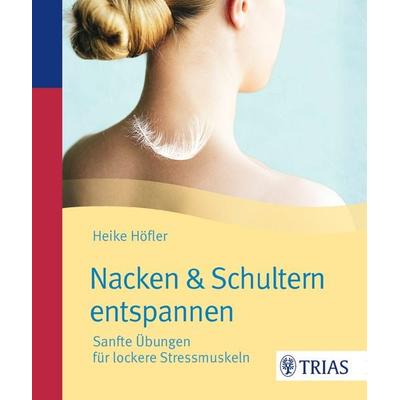 Nacken & Schultern entspannen, Taschenbuch von Heike Höfler, TRIAS, 978-3-8304-8262-8