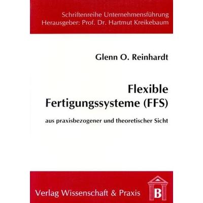 Flexible Fertigungssysteme (FFS)., Taschenbuch von Glenn O. Reinhardt, Verlag Wissenschaft & Praxis, 978-3-89673-067-1