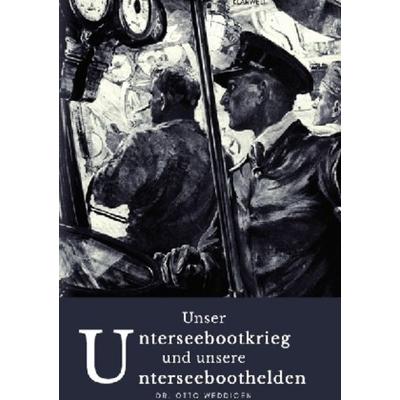 Unser Unterseebootkrieg, Taschenbuch von Otto Weddigen, Epubli, 978-3-7467-3911-3