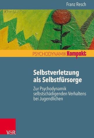 Franz Resch - Selbstverletzung als Selbstfürsorge: Zur Psychodynamik selbstschädigenden Verhaltens bei Jugendlichen (Psychodynamik kompakt) - Preis vom 10.10.2026 11:48:34 h