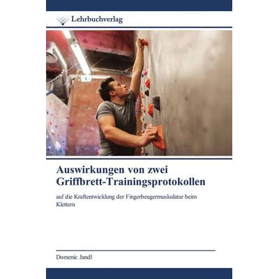 Auswirkungen von zwei Griffbrett-Trainingsprotokollen, Taschenbuch von Domenic Jandl, Lehrbuchverlag, 978-620-0-44764-7
