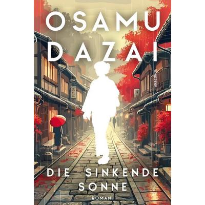 Die sinkende Sonne, Gebundene Ausgabe von Osamu Dazai, Anaconda, 978-3-7306-1654-3