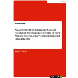 An Assessment of Indigenous Conflict Resolution Mechanism of Mezard in Rural Alamata Woreda, Ti, Sachbücher von Yonas Berhe