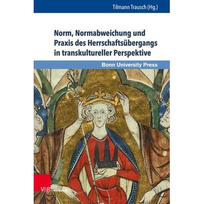 Norm, Normabweichung und Praxis des Herrschaftsübergangs in transkultureller Perspektive, Gebundene Ausgabe von , V&R Unipress, 978-3-8471-1076-7