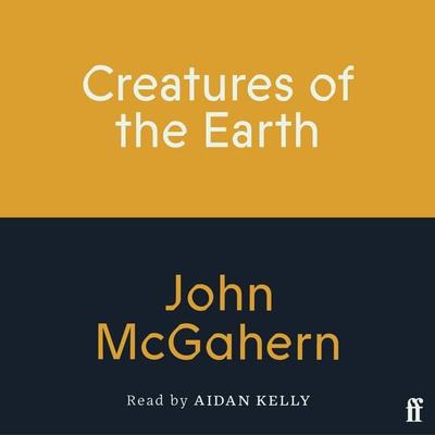 Creatures of the Earth - John McGahern, Audio, 9780571400706
