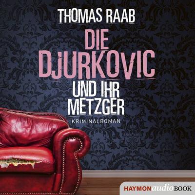Die Djurkovic und ihr Metzger - Thomas Raab, Audio, 9783709981344