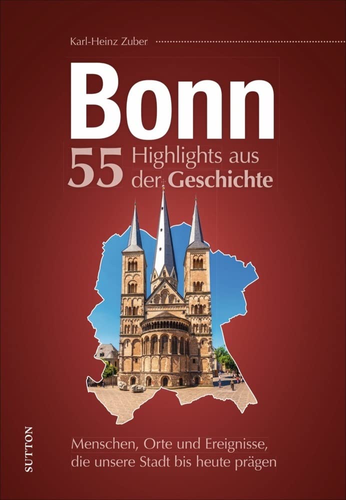 Karl-Heinz Zuber - Bonn. 55 Highlights aus der Geschichte: Menschen, Orte und Ereignisse, die unsere Stadt bis heute prägen - Preis vom 16.10.2026 11:41:07 h