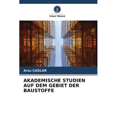 Akademische Studien Auf dem Gebiet der Baustoffe, Taschenbuch von Arzu Ça¿Lar, Verlag Unser Wissen, 978-620-9-79644-9