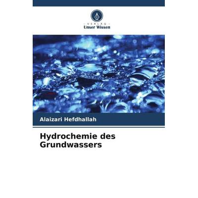 Hydrochemie des Grundwassers, Taschenbuch von Alaizari Hefdhallah,Fadli Mohamed,Al-Mashreki Mohammed, Verlag Unser Wissen, 978-620-5-89056-1