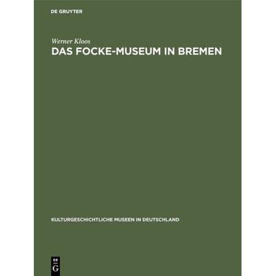 Das Focke-Museum in Bremen, Gebundene Ausgabe von Werner Kloos, De Gruyter, 978-3-11-100123-4