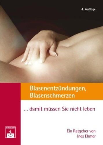 Ines Ehmer - Blasenentzündungen, Blasenschmerzen... damit müssen Sie nicht leben!: Ärztlicher Ratgeber - Preis vom 11.10.2026 15:43:13 h