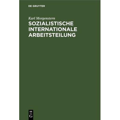 Sozialistische internationale Arbeitsteilung, Gebundene Ausgabe von Karl Morgenstern, De Gruyter, 978-3-11-247085-5