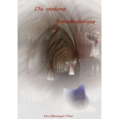 Die moderne Sterbebegleitung, Taschenbuch von Nati Elfenengel, BoD – Books on Demand, 978-3-8391-2706-3