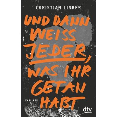 Und dann weiß jeder, was ihr getan habt, Taschenbuch von Christian Linker, dtv