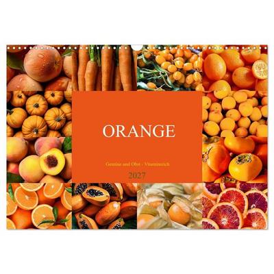 ORANGE - Gemüse und Obst -Vitaminreich (Wandkalender 2027 DIN A3 quer), CALVENDO Monatskalender
